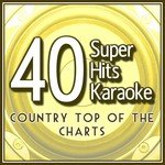 40 Super Hits Karaoke: Country Top of the Charts