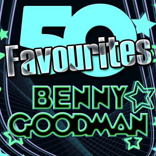 50 Favourites: Benny Goodman