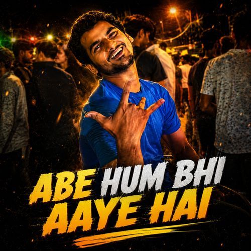 Abe Hum Bhi Aaye Hai