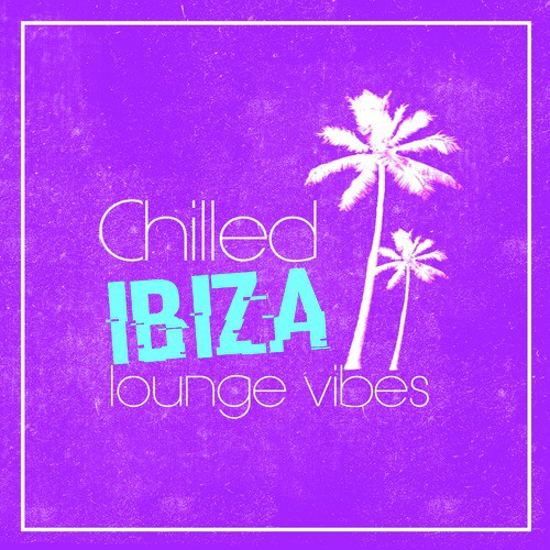 Chilled Ibiza Lounge Vibes