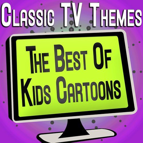 Classic Tv Themes - The Best of Kids Cartoons