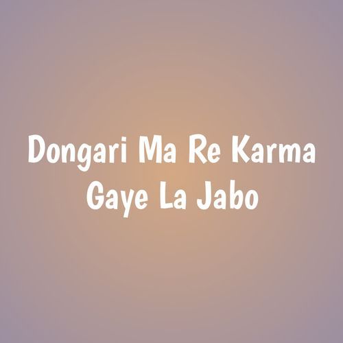 Dongari Ma Re Karma Gaye La Jabo