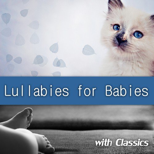 Lullabies for Babies with Classisc -  Soothing Music to Help to Sleep Your Baby, Classical Piano for Kids & Children, Classic Style with Baby Sounds, Lullaby and Goodnight, Beautiful Sleep Music for Little Angels
