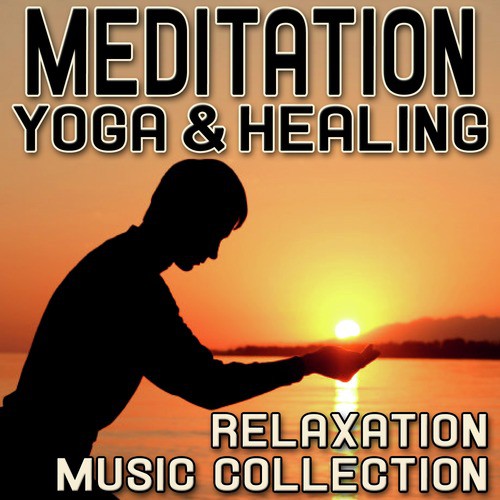 Meditation Yoga & Healing - Relaxation Music Collection