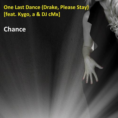 One Last Dance (Drake Please Stay) [feat. Kygo, a & DJ cMx]