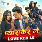 Pyar ker le Love ker le