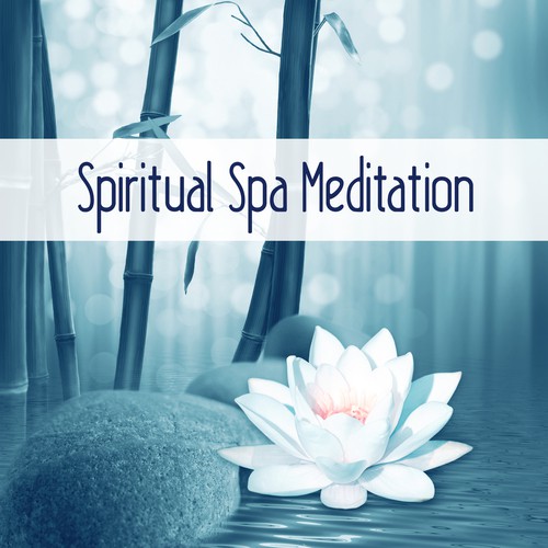 Spiritual Spa Meditation – Mindfulness, Spa Music, Meditation, Nature Sounds, Tranquility, Vital Energy