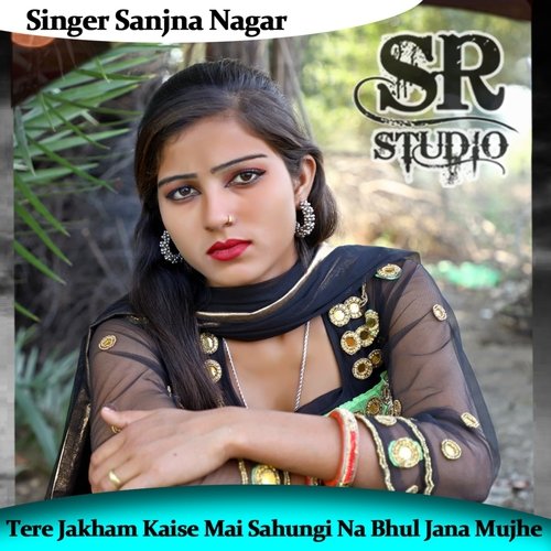 Tere Jakham Kaise Mai Sahungi Na Bhul Jana Mujhe