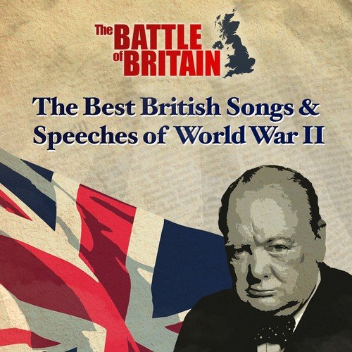 The Battle of Britain: The Best Songs and Speeches of World War II (75th Anniversary)