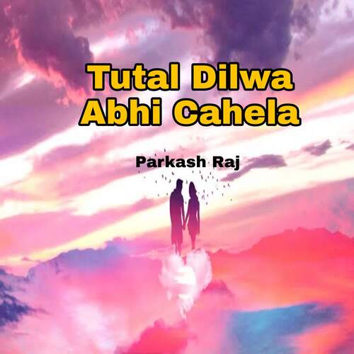 Tutal Dilwa Abhi Cahela