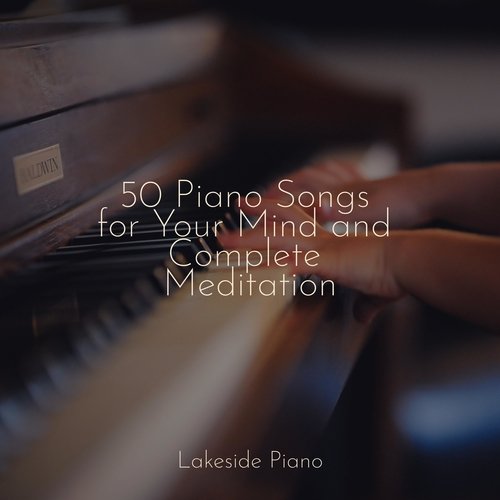 50 Piano Songs for Your Mind and Complete Meditation