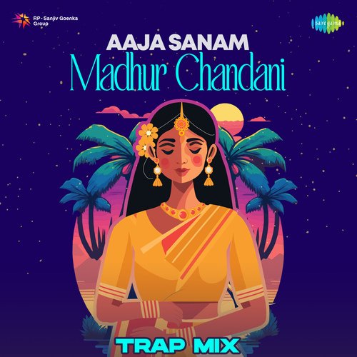 Aaja Sanam Madhur Chandani - Trap Mix