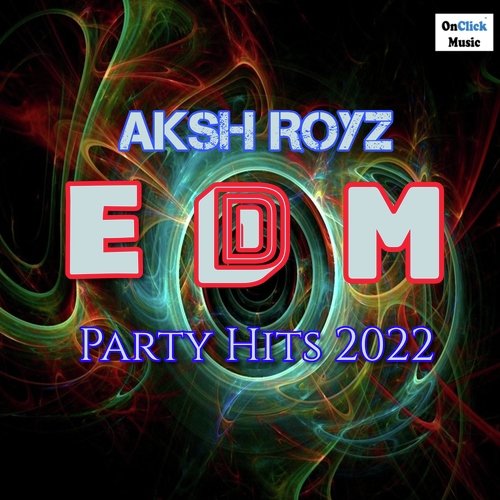 Aksh Royz EDM PARTY HITS 2022_poster_image