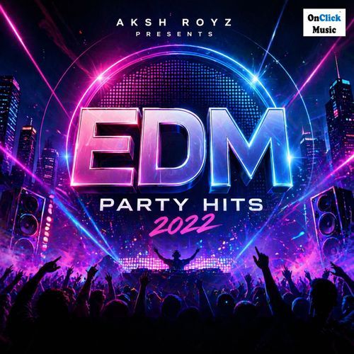 Aksh Royz EDM PARTY HITS 2022