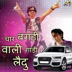 Char Bangdi Wali Gadi Laidu