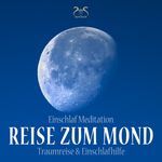 Einschlaf Meditation: Traumreise zum Mond - Start & im Weltall