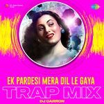 Ek Pardesi Mera Dil Le Gaya - Trap Mix