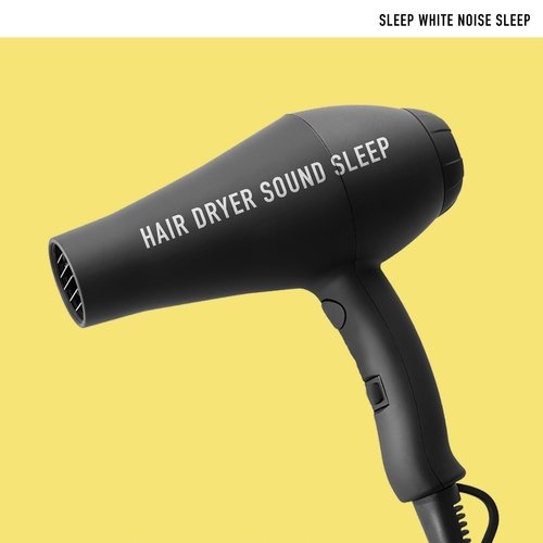 Hair Dryer Sound Sleep