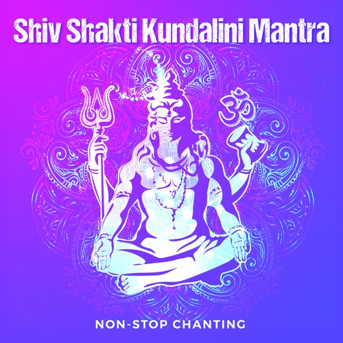 Shiv Shakti Kundalini Mantra (Non-Stop Chanting)