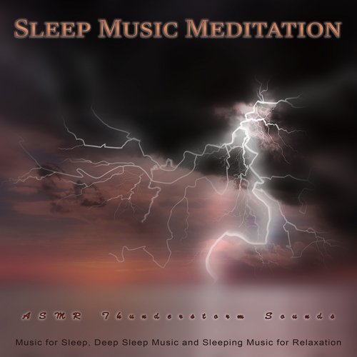 Sleep Music Meditation: Asmr Thunderstorm Sounds and Music for Sleep, Deep Sleep Music and Sleeping Music for Relaxation_poster_image