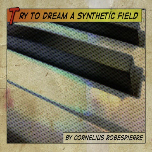 Try to Dream a Synthetic Field by Cornelius Robespierre