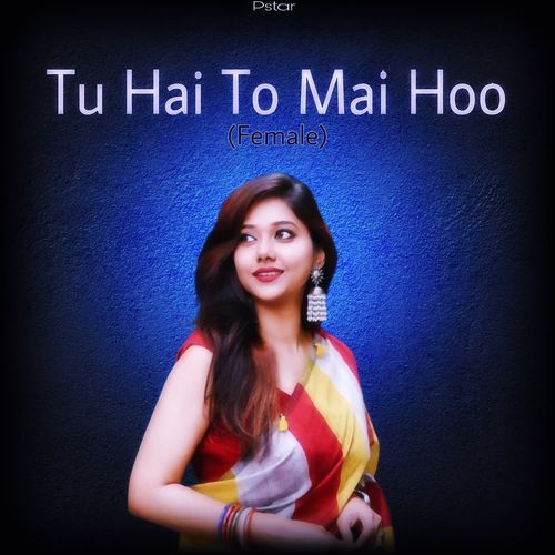 Tu Hai To Mai Hoo (Female)