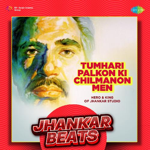 Tumhari Palkon Ki Chilmanon Men - Jhankar Beats