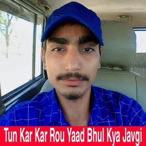 Tun Kar Kar Rou Yaad Bhul Kya Javgi