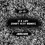 U 2 Luv (Shift K3Y Remix)