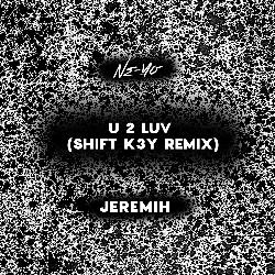 U 2 Luv (Shift K3Y Remix)