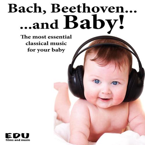 Bach, Beethoven and Baby: The Most Essential Classical Music for Your Baby