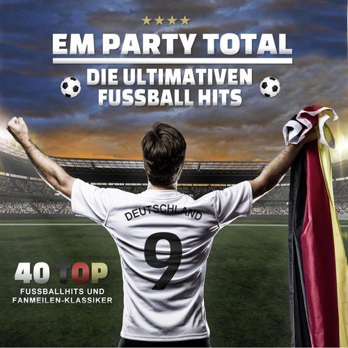 EM Party Total - Die ultimativen Fussball Hits (40 Top Fußballhits und Fanmeilen-Klassiker)