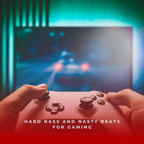 Hard Bass And Nasty Beats For Gaming