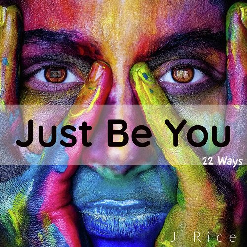 Just Be You (22 Ways)