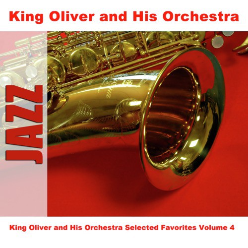 King Oliver and His Orchestra Selected Favorites Volume 4