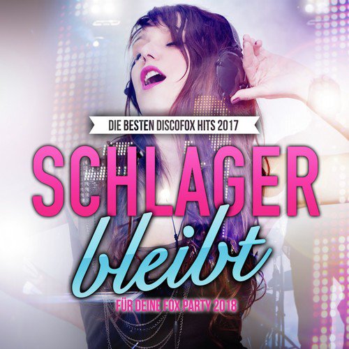 Schlager bleibt - Die besten Discofox Hits 2017 für deine Fox Party 2018