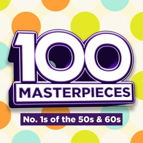 100 Masterpieces - Number Ones Of The Fifties & Sixties