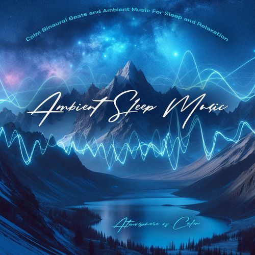 Ambient Sleep Music - Calm Binaural Beats and Ambient Music For Sleep and Relaxation