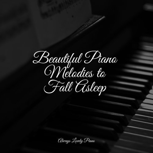 Beautiful Piano Melodies to Fall Asleep