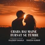 CHAHA HAI MAINE FURSAT SE TUMHE
