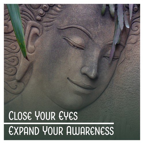 Close Your Eyes: Expand Your Awareness – Deep Meditation for Body, Soul & Mind, Moment Awareness, Inner Strength