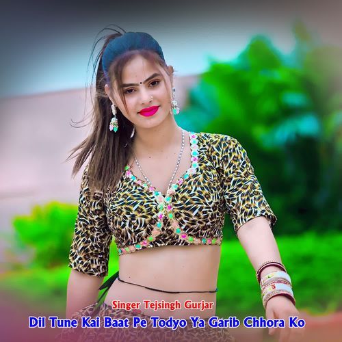 Dil Tune Kai Baat Pe Todyo Ya Garib Chhora Ko