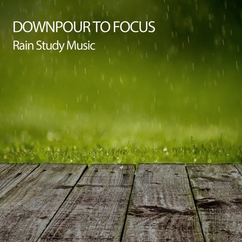 Downpour To Focus: Rain Study Music_poster_image