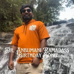 Dr. Anbumani Ramadass Birthday Song