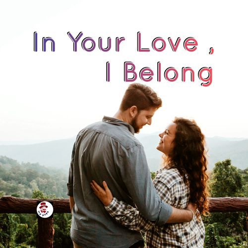 In Your Love,  I Belong