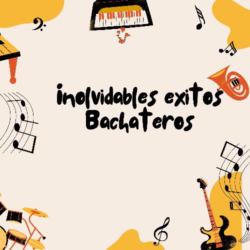 Inolvidables exitos Bachateros