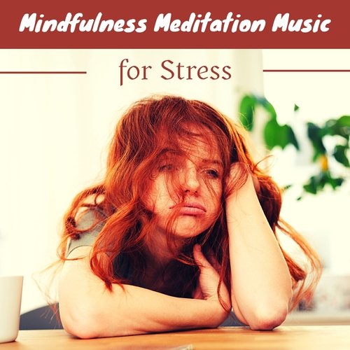 Mindfulness Meditation Music for Stress: 15 Relaxing Songs to Ease Tension