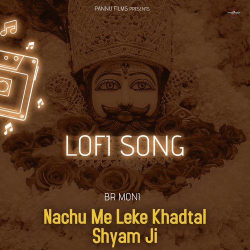 Nachu Me Leke Khadtal Shyam Ji -Lofi Song