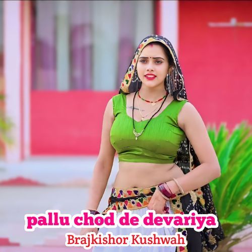 Pallu Chod De Devariya