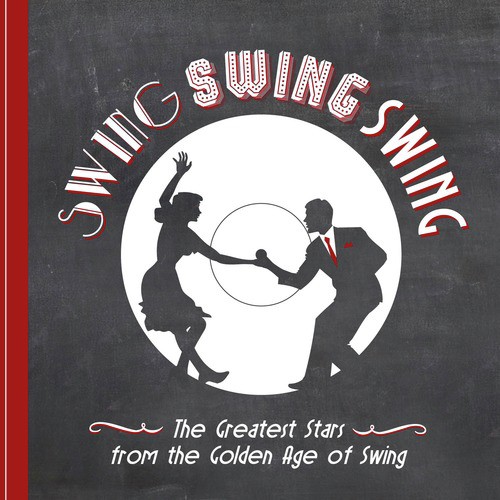 Swing! Swing! Swing! - The Great Stars from the Golden Age of Swing and More